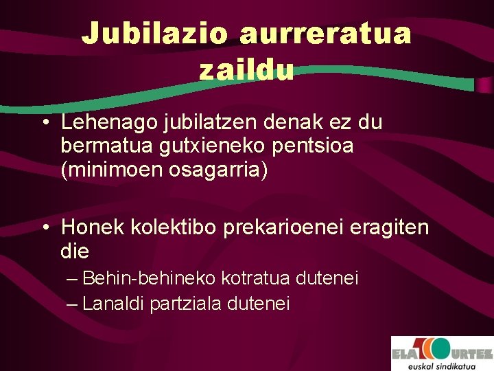 Jubilazio aurreratua zaildu • Lehenago jubilatzen denak ez du bermatua gutxieneko pentsioa (minimoen osagarria)