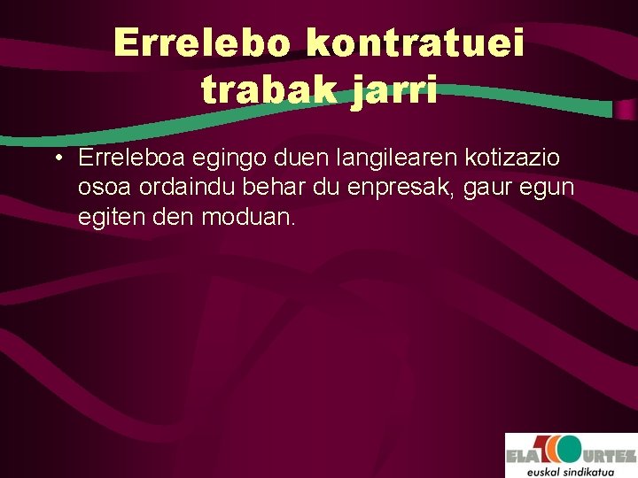 Errelebo kontratuei trabak jarri • Erreleboa egingo duen langilearen kotizazio osoa ordaindu behar du