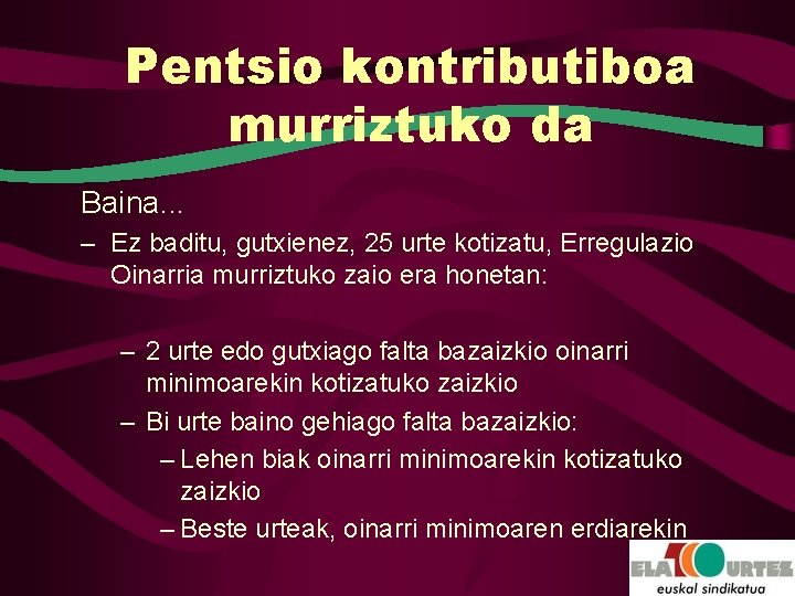 Pentsio kontributiboa murriztuko da Baina. . . – Ez baditu, gutxienez, 25 urte kotizatu,