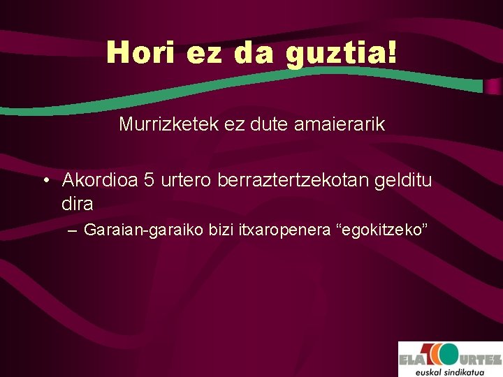 Hori ez da guztia! Murrizketek ez dute amaierarik • Akordioa 5 urtero berraztertzekotan gelditu