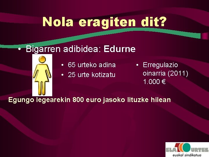 Nola eragiten dit? • Bigarren adibidea: Edurne • 65 urteko adina • 25 urte