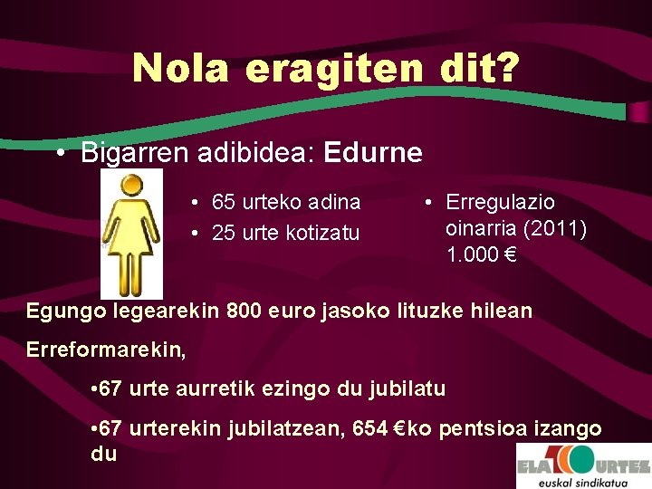 Nola eragiten dit? • Bigarren adibidea: Edurne • 65 urteko adina • 25 urte