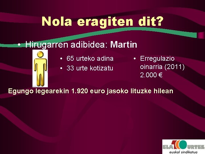 Nola eragiten dit? • Hirugarren adibidea: Martin • 65 urteko adina • 33 urte