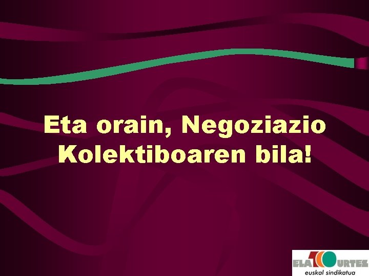 Eta orain, Negoziazio Kolektiboaren bila! 