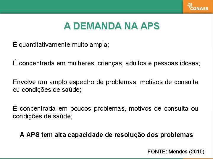 A DEMANDA NA APS É quantitativamente muito ampla; É concentrada em mulheres, crianças, adultos