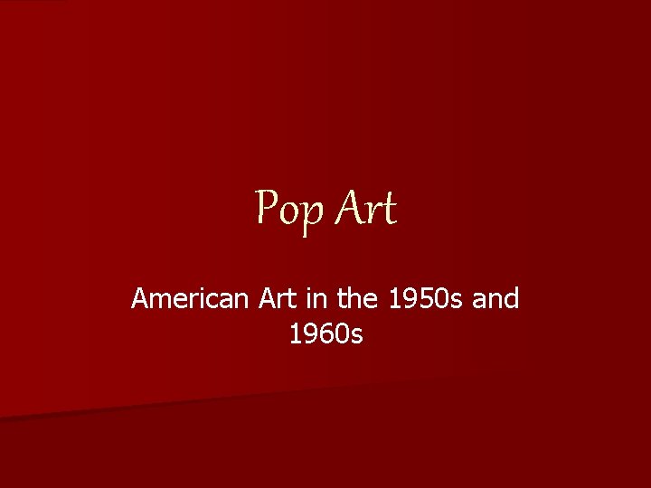 Pop Art American Art in the 1950 s and 1960 s 