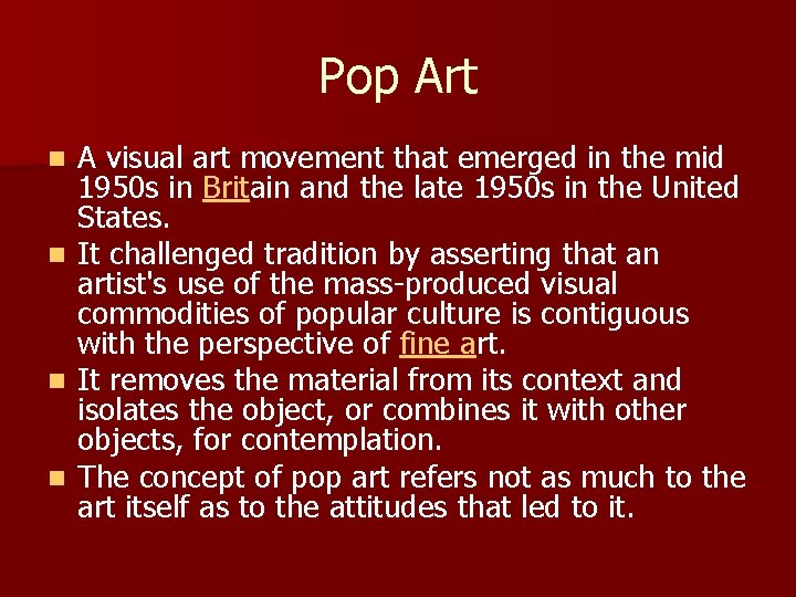 Pop Art n n A visual art movement that emerged in the mid 1950