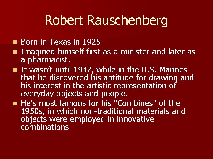 Robert Rauschenberg Born in Texas in 1925 Imagined himself first as a minister and