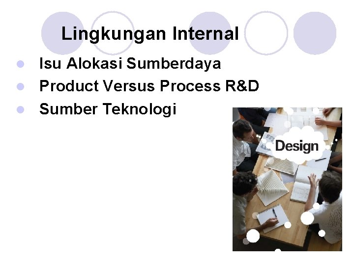 Lingkungan Internal Isu Alokasi Sumberdaya l Product Versus Process R&D l Sumber Teknologi l