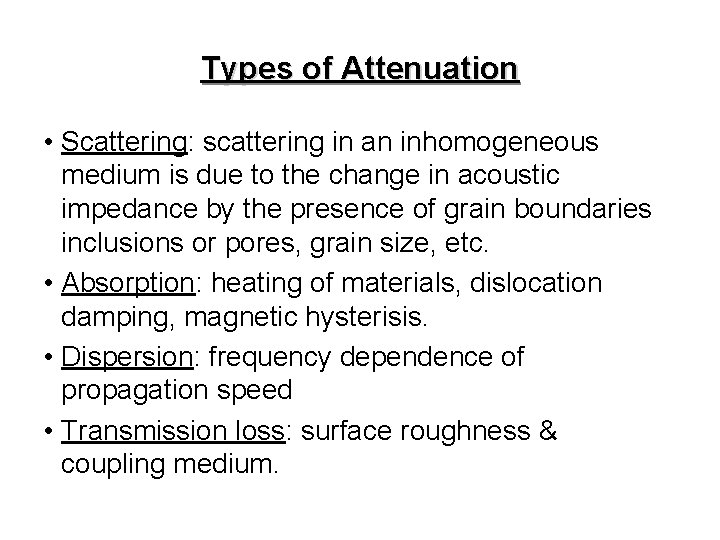 Types of Attenuation • Scattering: scattering in an inhomogeneous medium is due to the