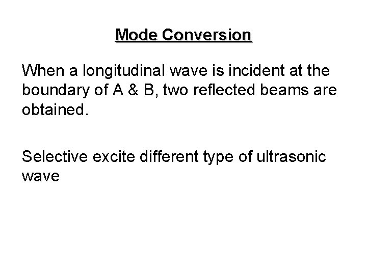Mode Conversion When a longitudinal wave is incident at the boundary of A &
