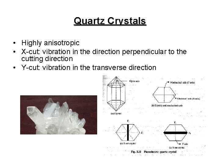 Quartz Crystals • Highly anisotropic • X-cut: vibration in the direction perpendicular to the