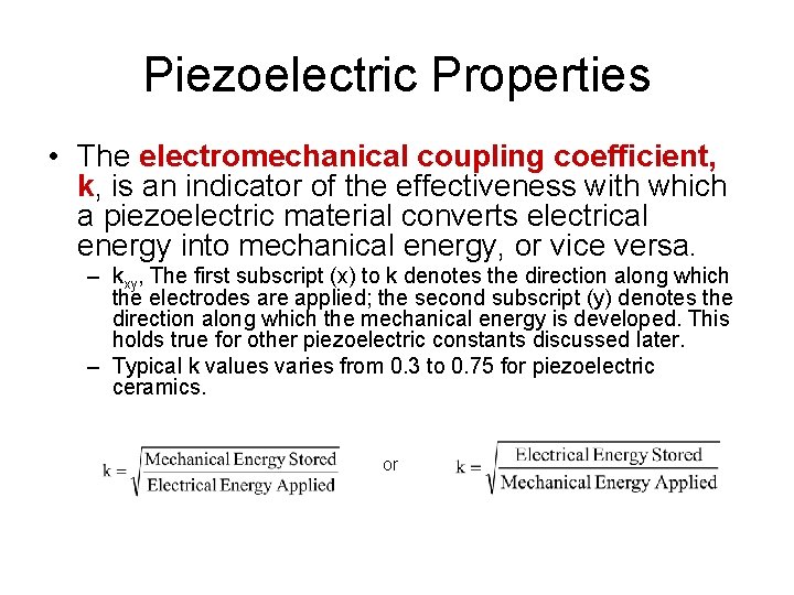 Piezoelectric Properties • The electromechanical coupling coefficient, k, is an indicator of the effectiveness