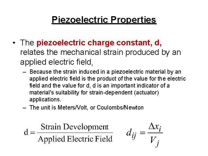 Piezoelectric Properties • The piezoelectric charge constant, d, relates the mechanical strain produced by