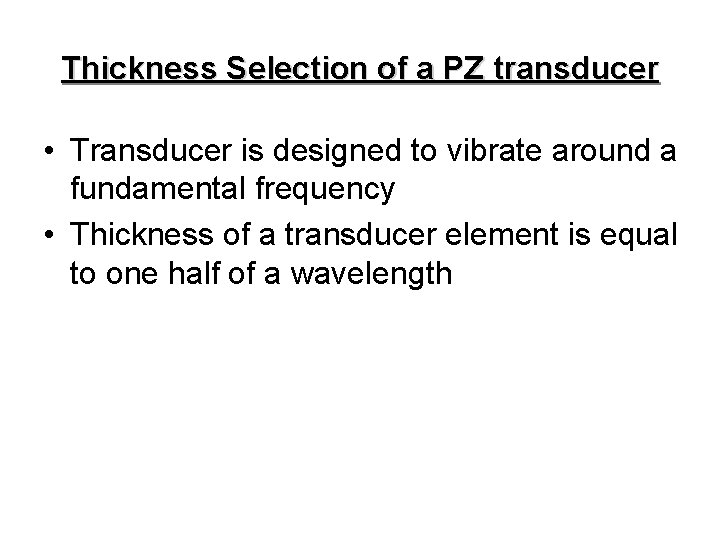 Thickness Selection of a PZ transducer • Transducer is designed to vibrate around a