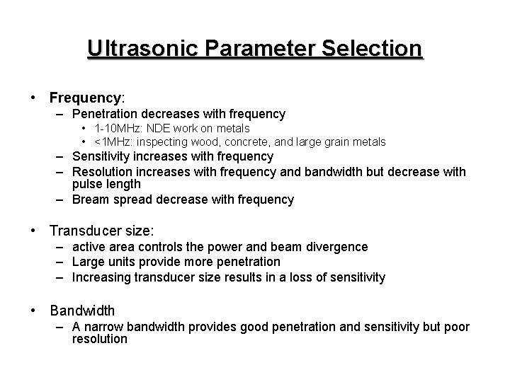 Ultrasonic Parameter Selection • Frequency: – Penetration decreases with frequency • 1 -10 MHz: