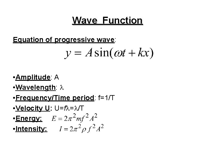 Wave Function Equation of progressive wave: • Amplitude: A • Wavelength: l • Frequency/Time