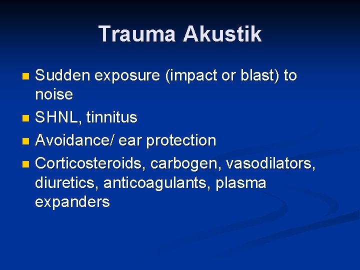 Trauma Akustik Sudden exposure (impact or blast) to noise n SHNL, tinnitus n Avoidance/