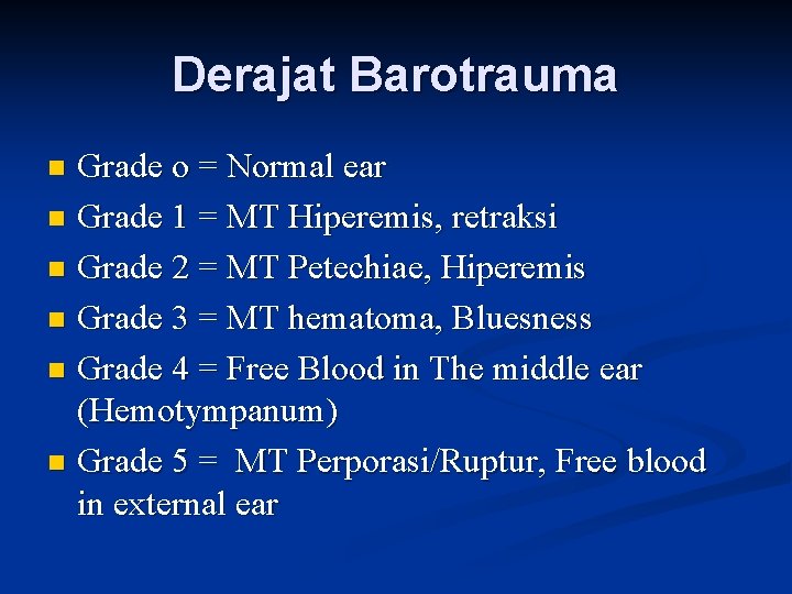 Derajat Barotrauma Grade o = Normal ear n Grade 1 = MT Hiperemis, retraksi