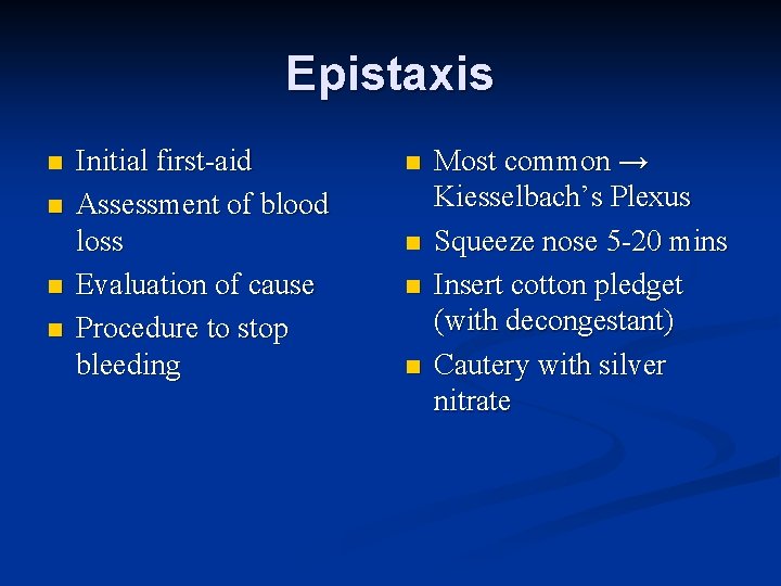 Epistaxis n n Initial first-aid Assessment of blood loss Evaluation of cause Procedure to