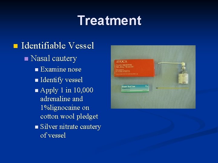 Treatment n Identifiable Vessel n Nasal cautery n Examine nose n Identify vessel n