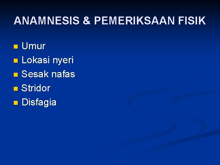 ANAMNESIS & PEMERIKSAAN FISIK Umur n Lokasi nyeri n Sesak nafas n Stridor n