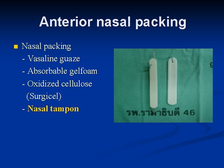 Anterior nasal packing n Nasal packing - Vasaline guaze - Absorbable gelfoam - Oxidized