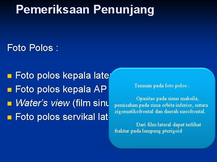 Pemeriksaan Penunjang Foto Polos : Foto polos kepala lateral Temuan pada foto polos :