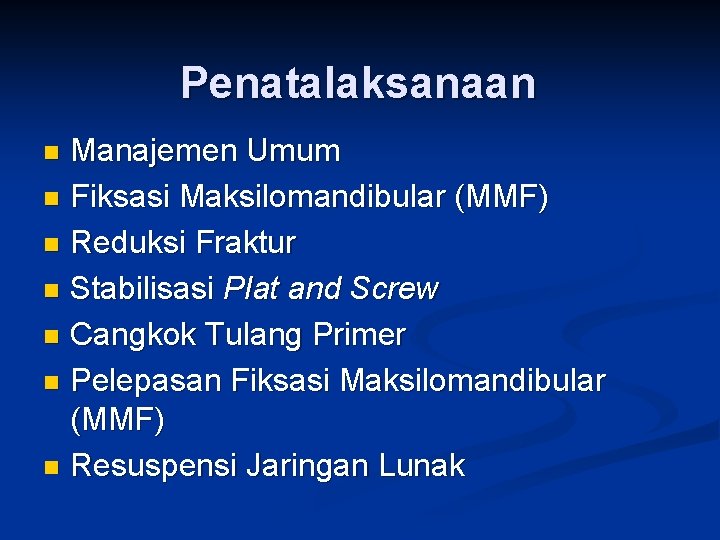 Penatalaksanaan Manajemen Umum n Fiksasi Maksilomandibular (MMF) n Reduksi Fraktur n Stabilisasi Plat and