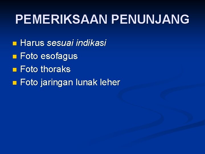 PEMERIKSAAN PENUNJANG Harus sesuai indikasi n Foto esofagus n Foto thoraks n Foto jaringan