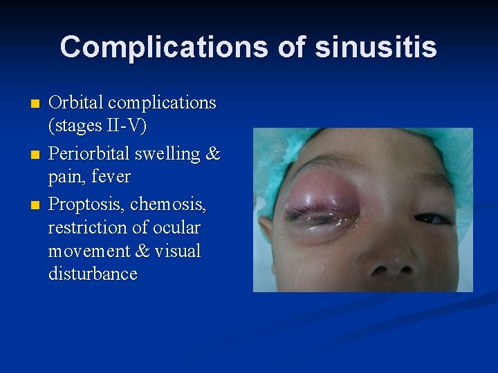 Complications of sinusitis n n n Orbital complications (stages II-V) Periorbital swelling & pain,