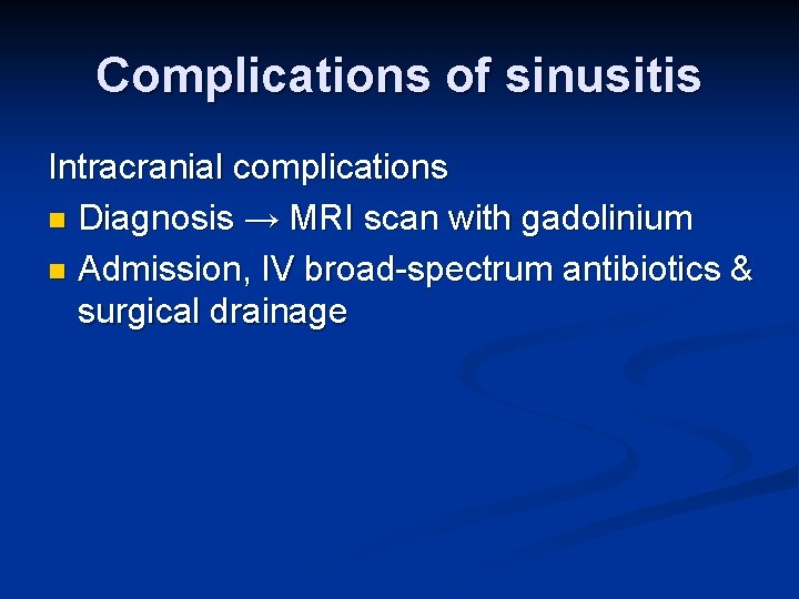 Complications of sinusitis Intracranial complications n Diagnosis → MRI scan with gadolinium n Admission,