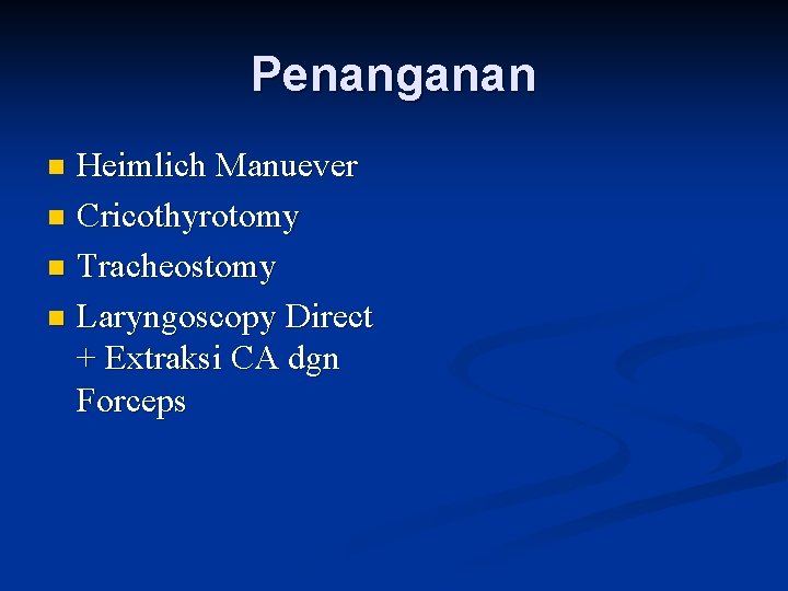 Penanganan Heimlich Manuever n Cricothyrotomy n Tracheostomy n Laryngoscopy Direct + Extraksi CA dgn