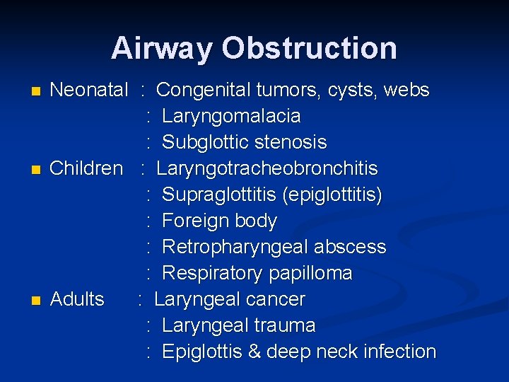 Airway Obstruction n Neonatal : Congenital tumors, cysts, webs : Laryngomalacia : Subglottic stenosis