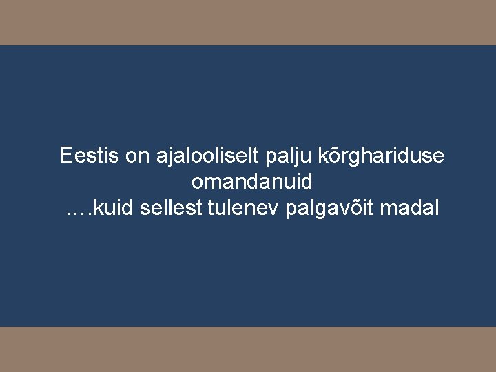 Eestis on ajalooliselt palju kõrghariduse omandanuid …. kuid sellest tulenev palgavõit madal 