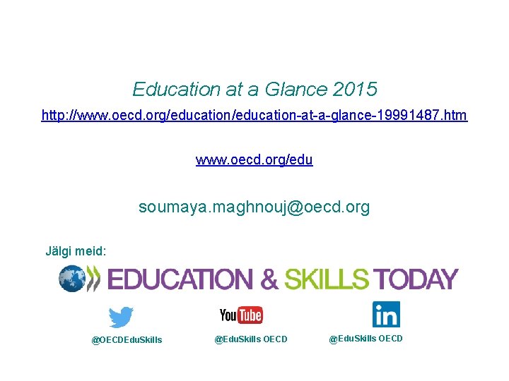 Education at a Glance 2015 http: //www. oecd. org/education-at-a-glance-19991487. htm www. oecd. org/edu soumaya.