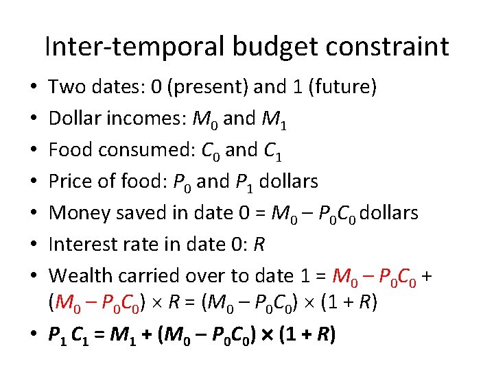 Inter-temporal budget constraint Two dates: 0 (present) and 1 (future) Dollar incomes: M 0