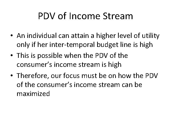 PDV of Income Stream • An individual can attain a higher level of utility