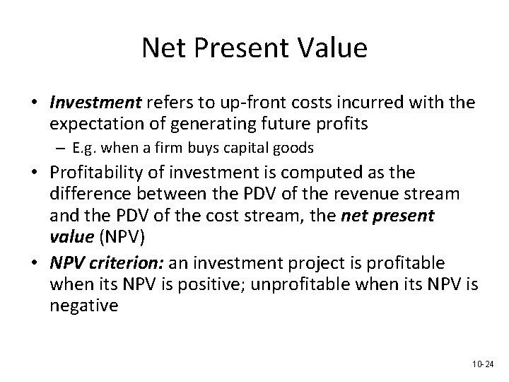 Net Present Value • Investment refers to up-front costs incurred with the expectation of