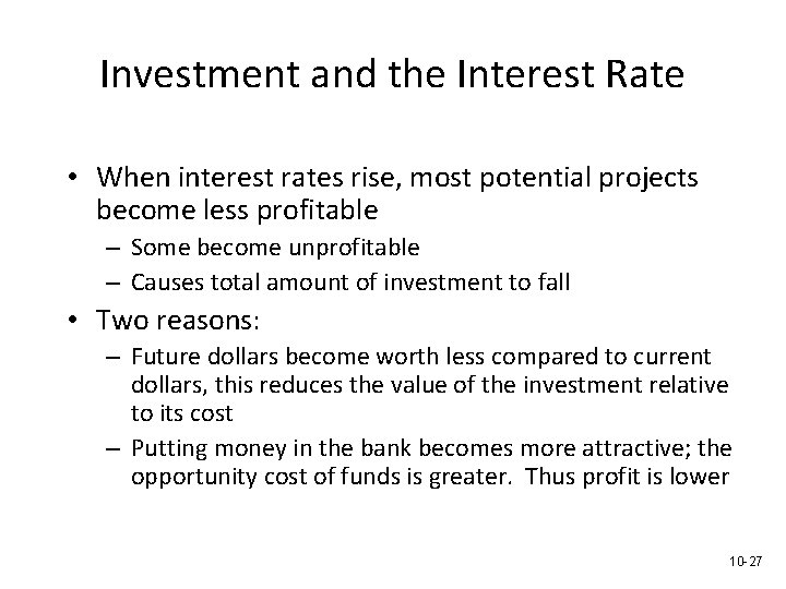 Investment and the Interest Rate • When interest rates rise, most potential projects become