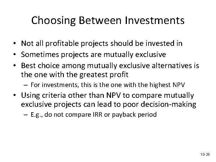 Choosing Between Investments • Not all profitable projects should be invested in • Sometimes