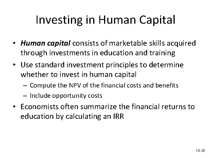 Investing in Human Capital • Human capital consists of marketable skills acquired through investments