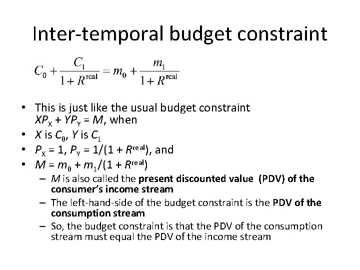 Inter-temporal budget constraint • This is just like the usual budget constraint XPX +