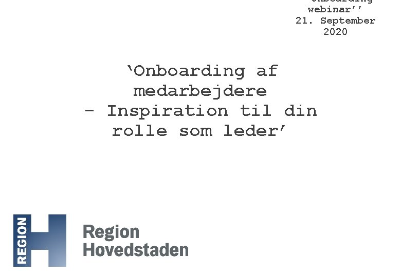 ‘’Onboarding webinar’’ 21. September 2020 ‘Onboarding af medarbejdere - Inspiration til din rolle som