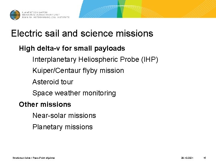 Electric sail and science missions High delta-v for small payloads Interplanetary Heliospheric Probe (IHP)