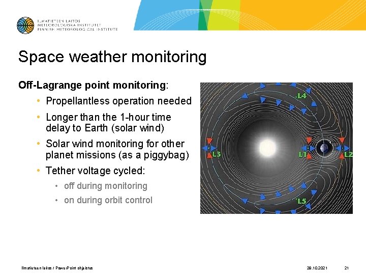 Space weather monitoring Off-Lagrange point monitoring: • Propellantless operation needed • Longer than the