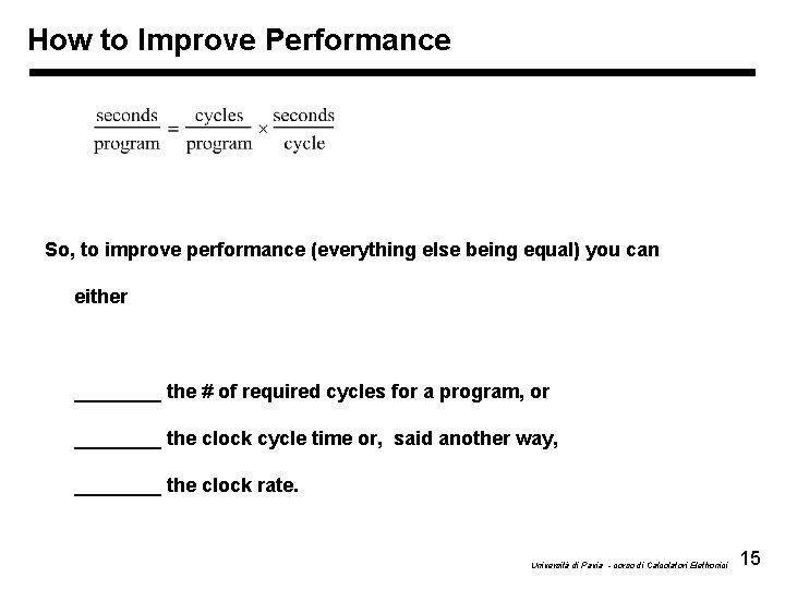 How to Improve Performance So, to improve performance (everything else being equal) you can