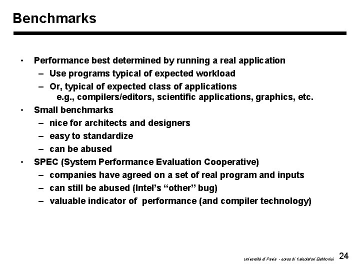 Benchmarks • • • Performance best determined by running a real application – Use