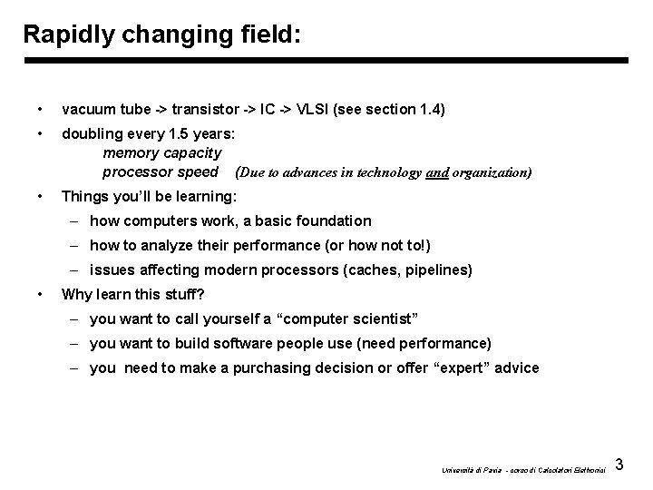 Rapidly changing field: • vacuum tube -> transistor -> IC -> VLSI (see section