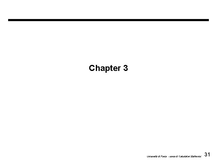 Chapter 3 Università di Pavia - corso di Calcolatori Elettronici 31 
